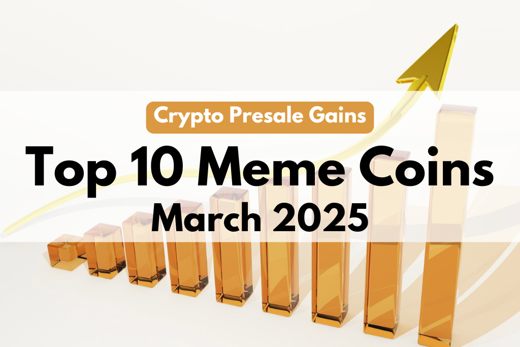 Crypto Presale Gains: Top 10 Meme Coins for March 2025